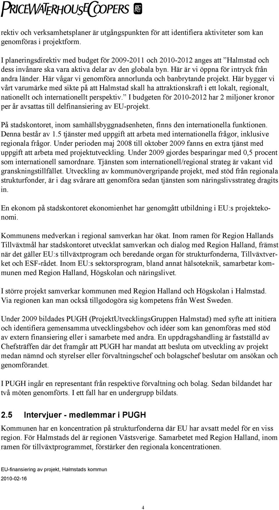 Här vågar vi genomföra annorlunda och banbrytande projekt.