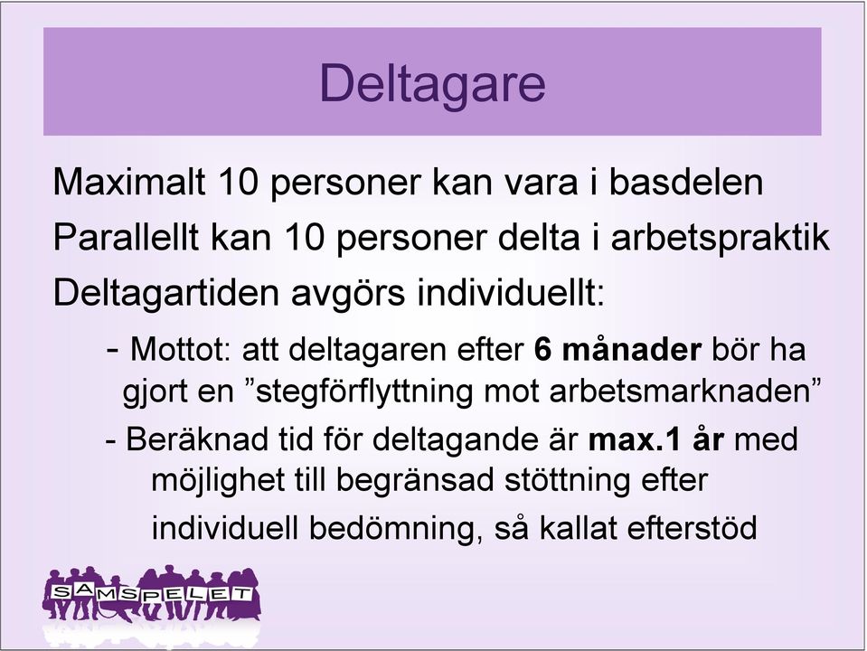 bör ha gjort en stegförflyttning mot arbetsmarknaden - Beräknad tid för deltagande är max.