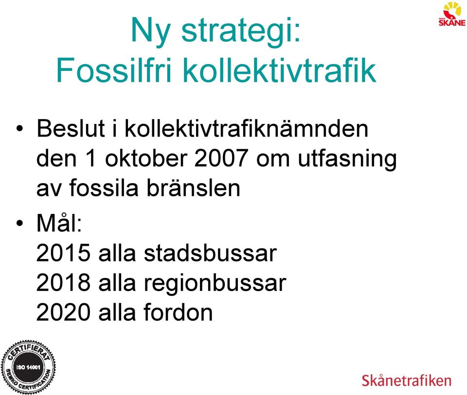 utfasning av fossila bränslen Mål: 2015 alla