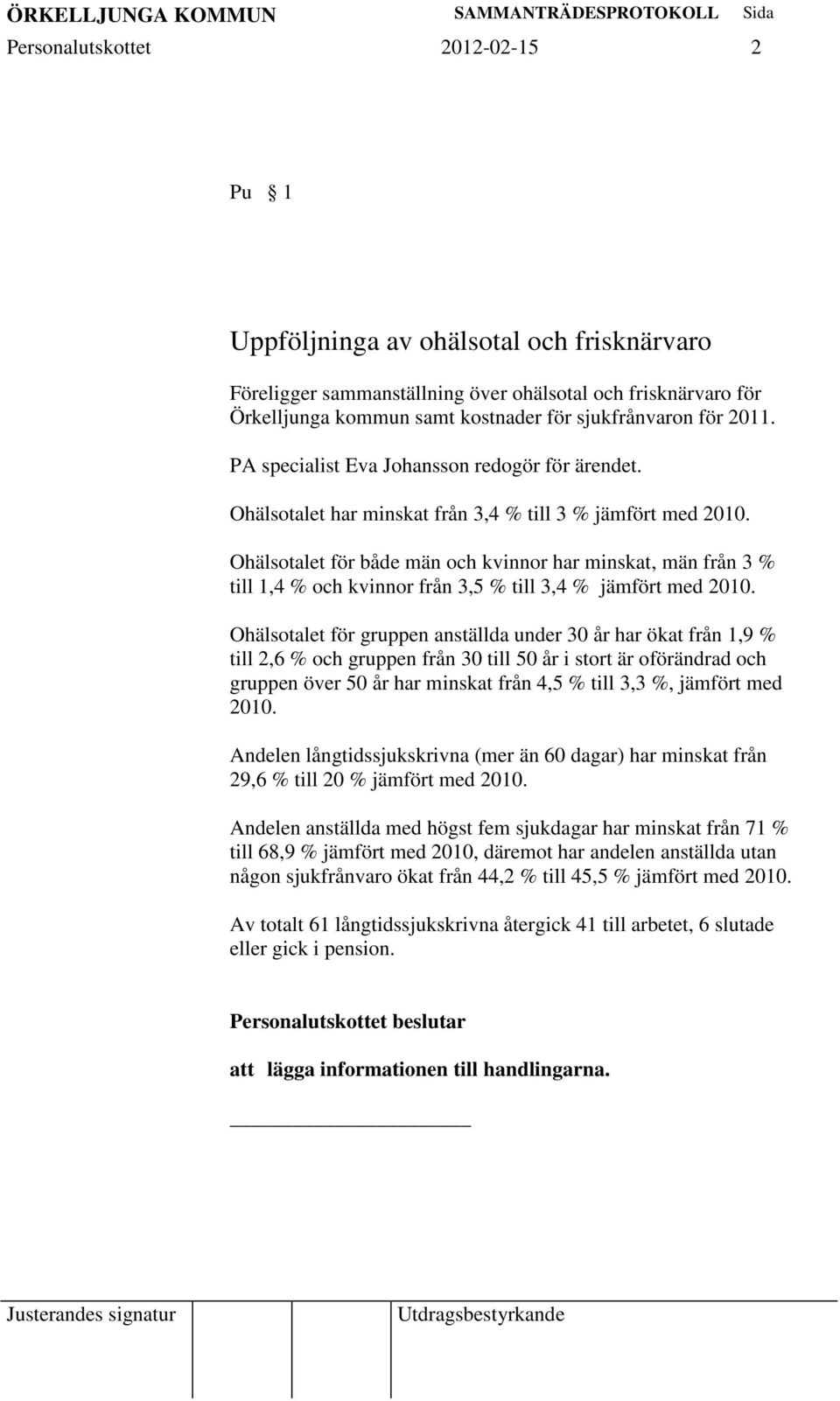 Ohälsotalet för både män och kvinnor har minskat, män från 3 % till 1,4 % och kvinnor från 3,5 % till 3,4 % jämfört med 2010.