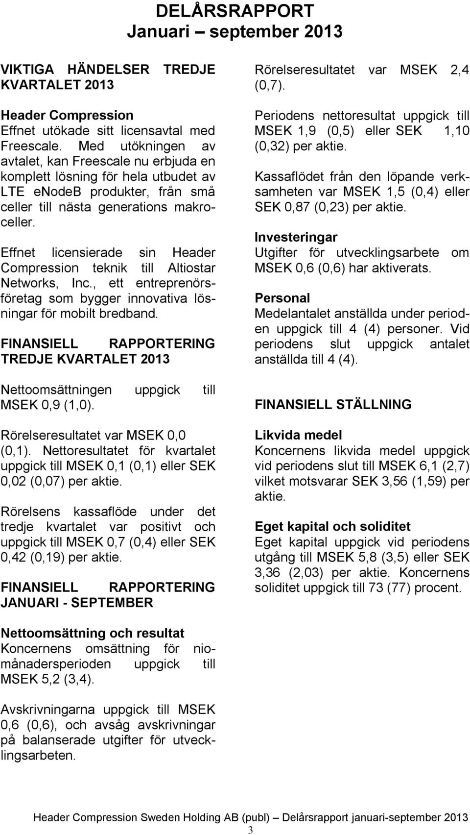 Effnet licensierade sin Header Compression teknik till Altiostar Networks, Inc., ett entreprenörsföretag som bygger innovativa lösningar för mobilt bredband.