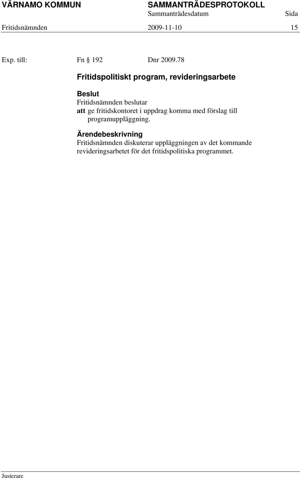uppdrag komma med förslag till programuppläggning.