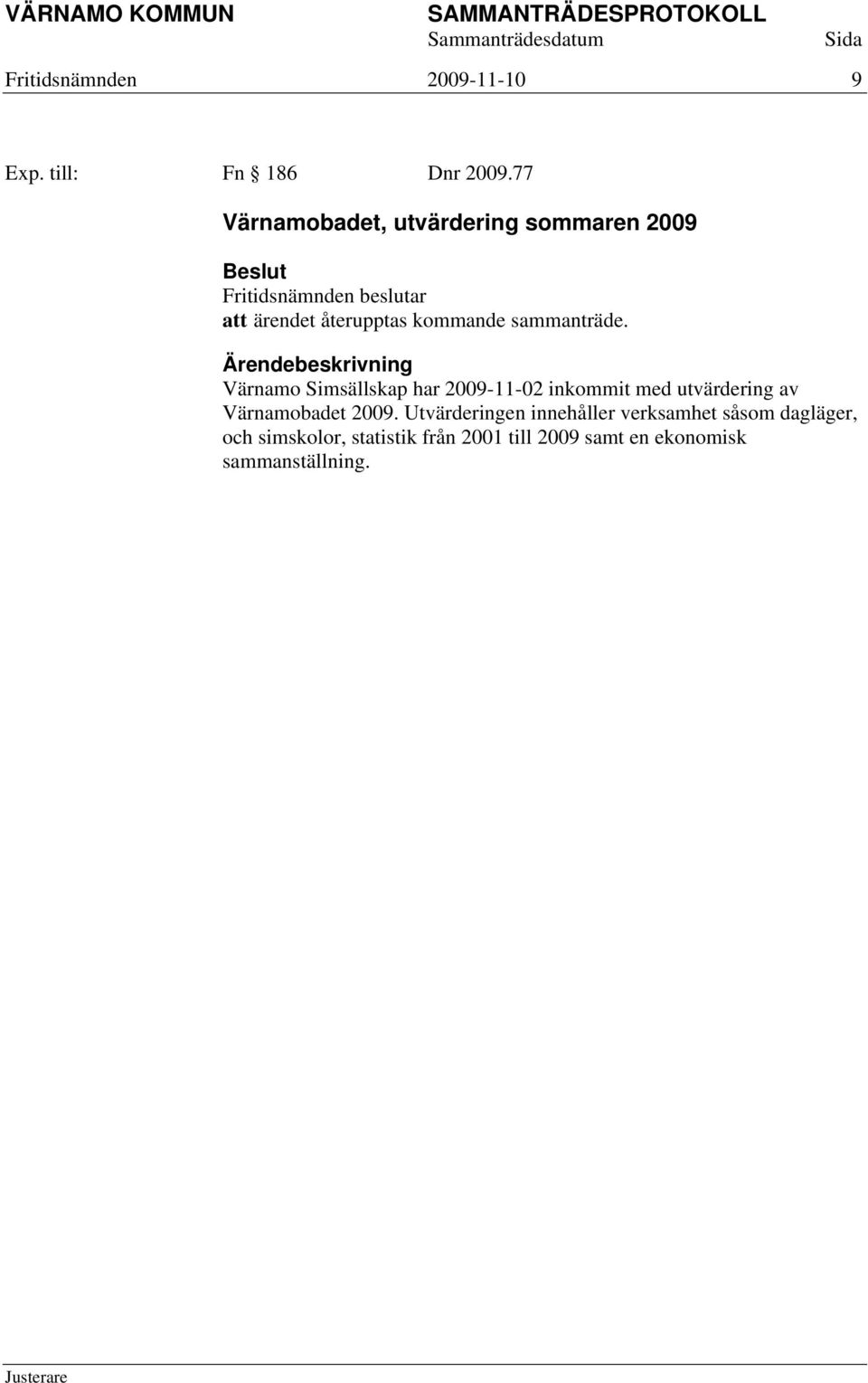 inkommit med utvärdering av Värnamobadet 2009.