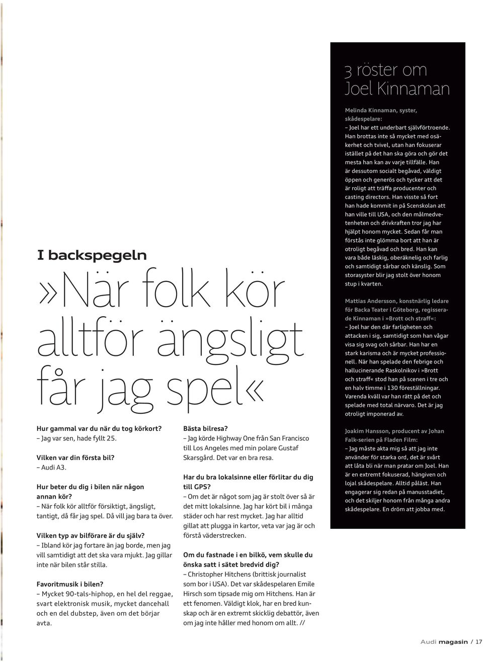 Han är dessutom socialt begåvad, väldigt öppen och generös och tycker att det är roligt att träffa producenter och casting directors.