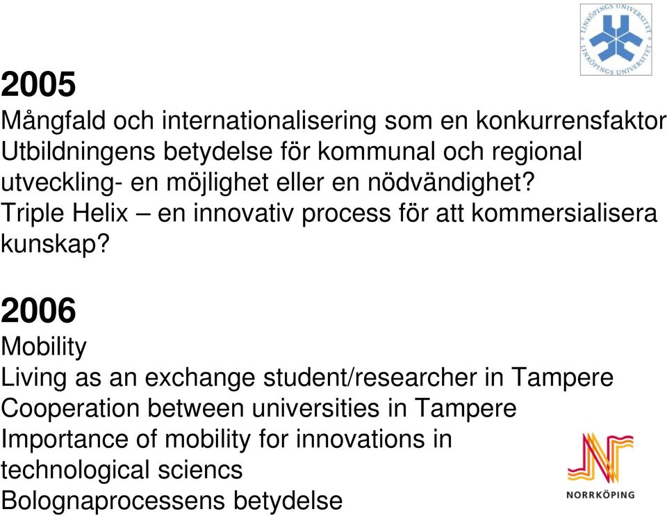 Triple Helix en innovativ process för att kommersialisera kunskap?