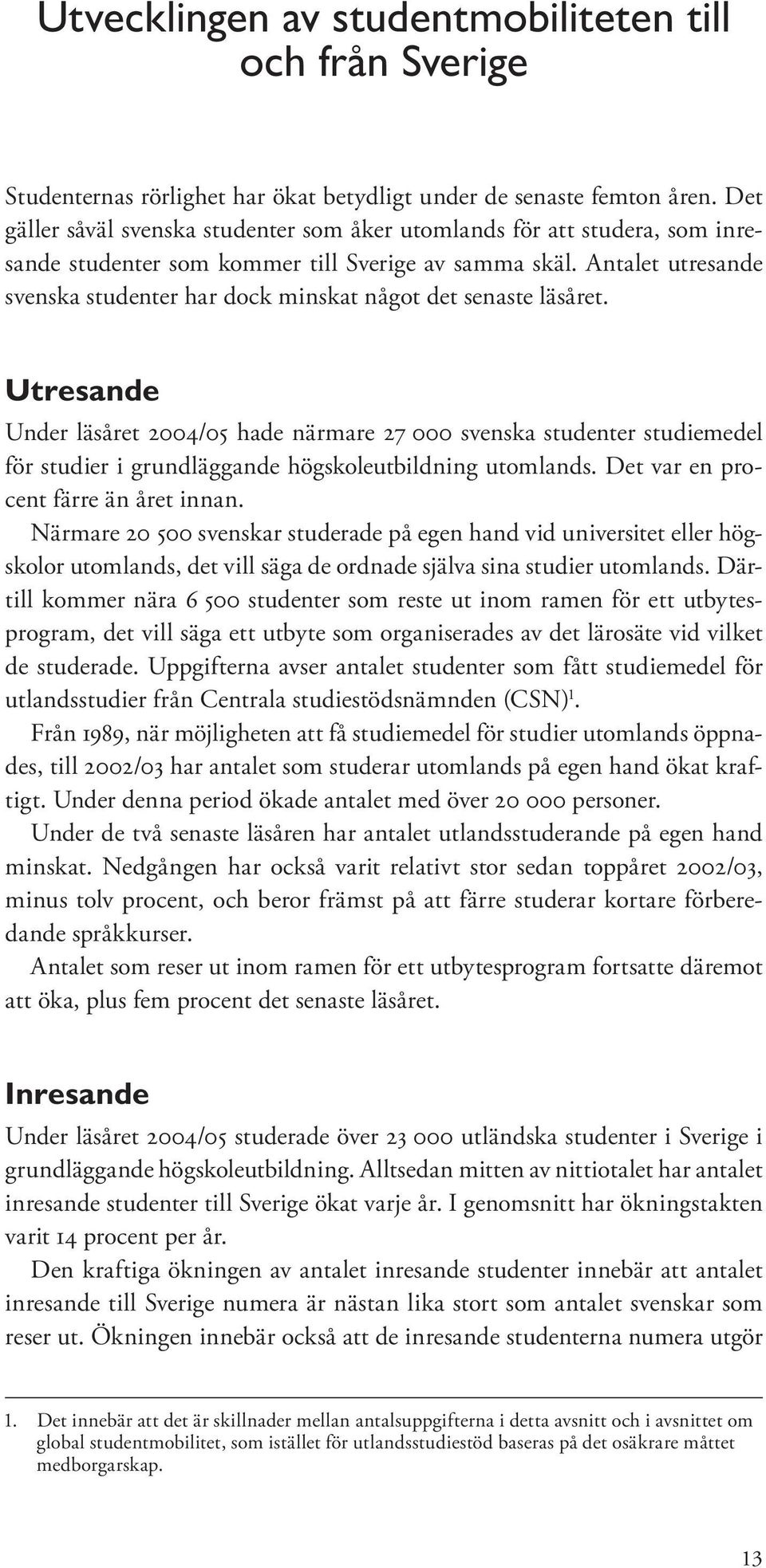 Antalet utresande svenska studenter har dock minskat något det senaste läsåret.