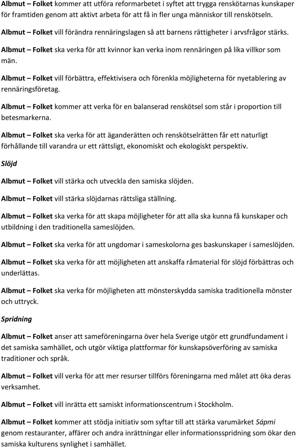 Albmut Folket vill förbättra, effektivisera och förenkla möjligheterna för nyetablering av rennäringsföretag.