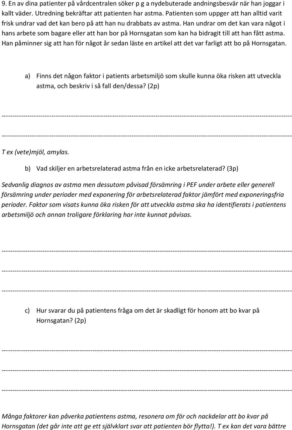 Han undrar om det kan vara något i hans arbete som bagare eller att han bor på Hornsgatan som kan ha bidragit till att han fått astma.
