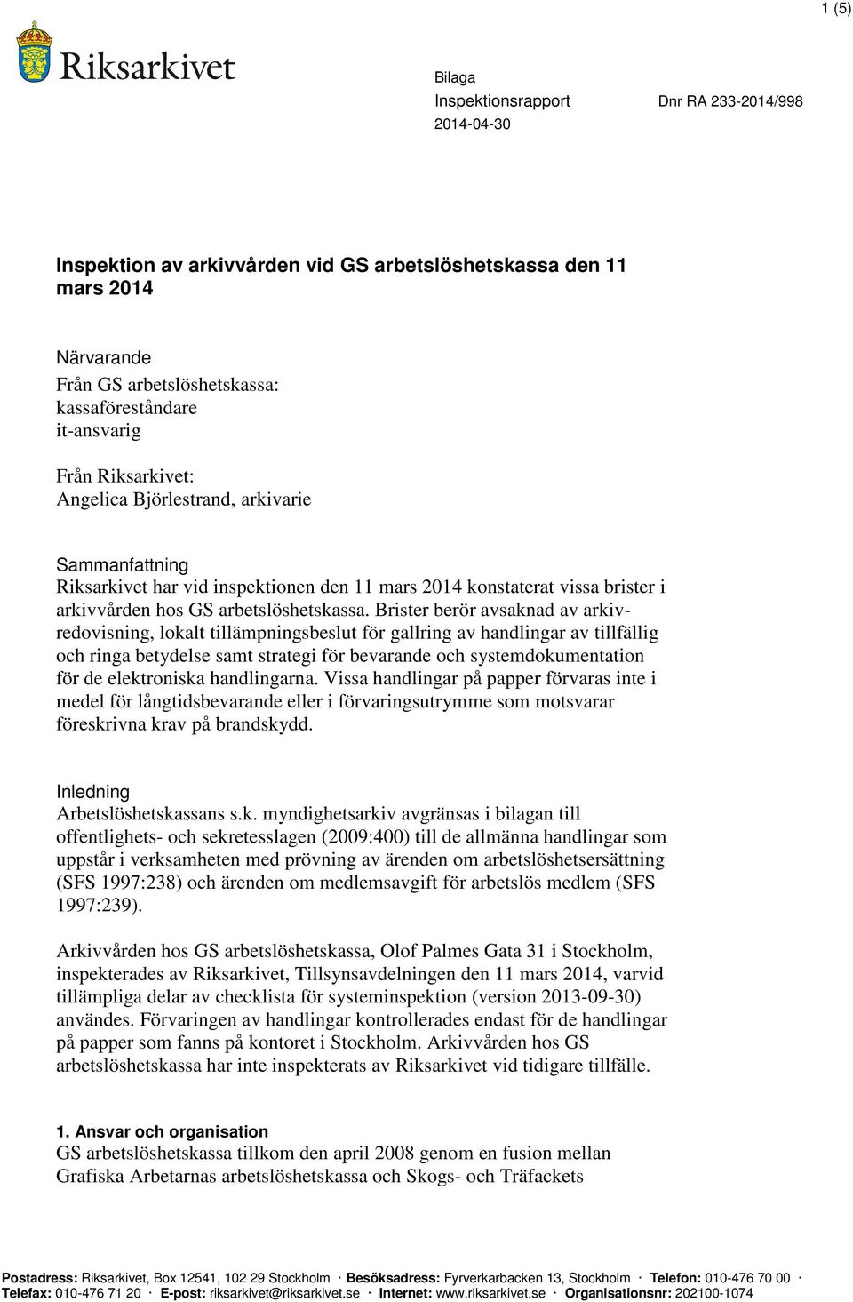 Brister berör avsaknad av arkivredovisning, lokalt tillämpningsbeslut för gallring av handlingar av tillfällig och ringa betydelse samt strategi för bevarande och systemdokumentation för de