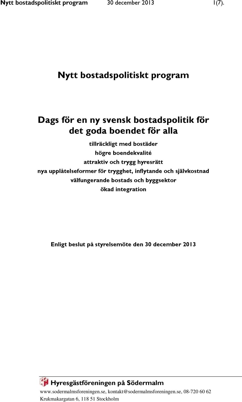 tillräckligt med bostäder högre boendekvalité attraktiv och trygg hyresrätt nya upplåtelseformer