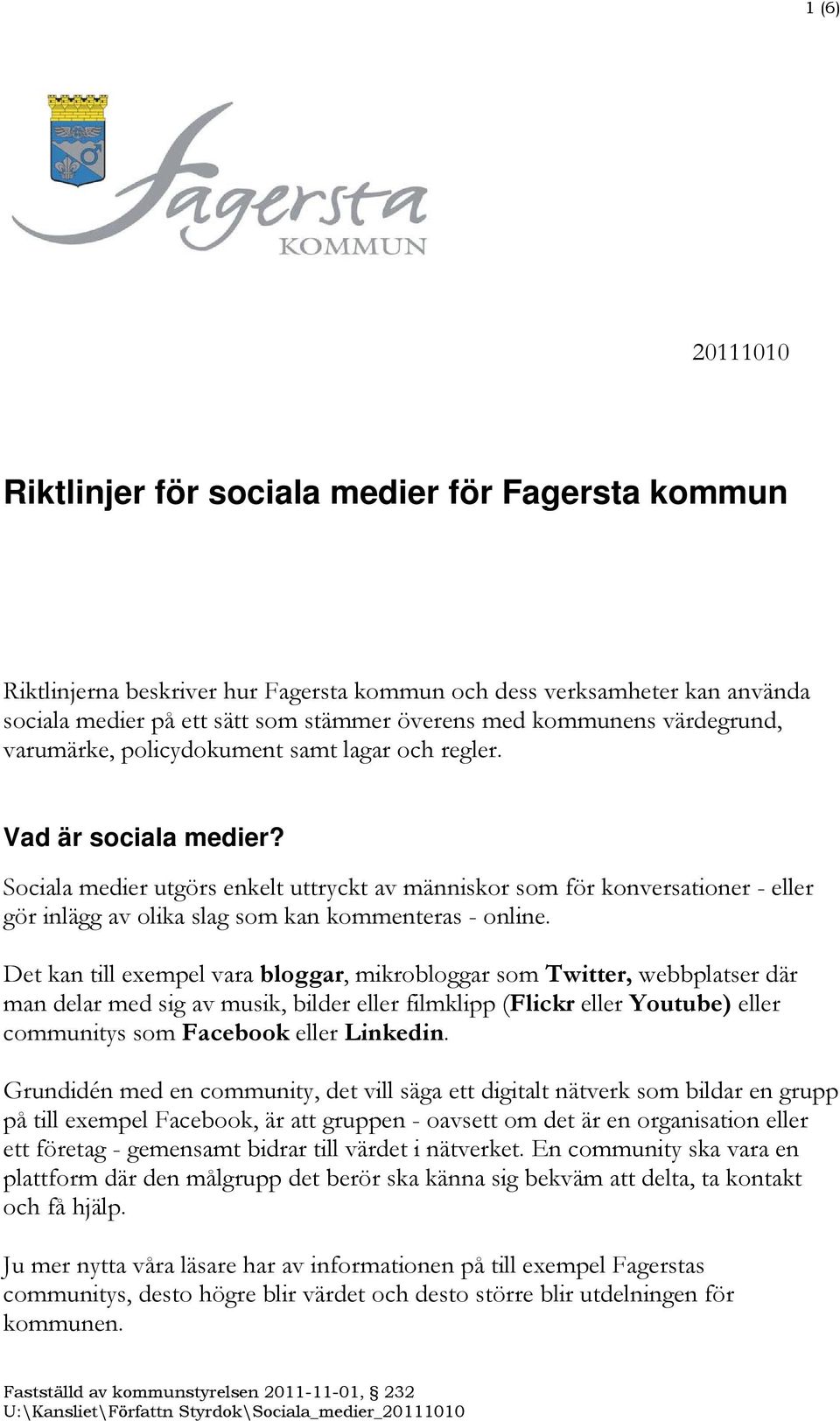 Sociala medier utgörs enkelt uttryckt av människor som för konversationer - eller gör inlägg av olika slag som kan kommenteras - online.