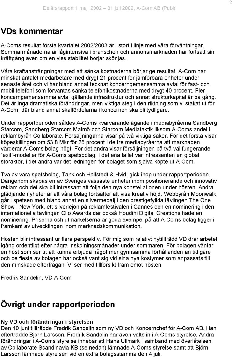 Våra kraftansträngningar med att sänka kostnaderna börjar ge resultat.