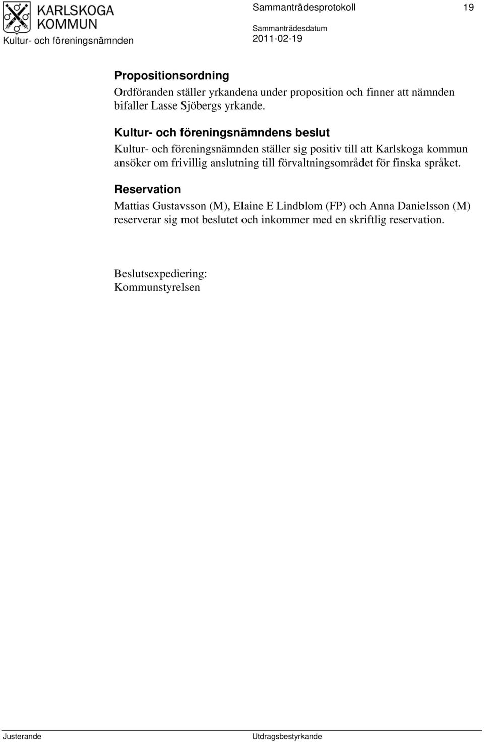 s beslut ställer sig positiv till att Karlskoga kommun ansöker om frivillig anslutning till förvaltningsområdet för