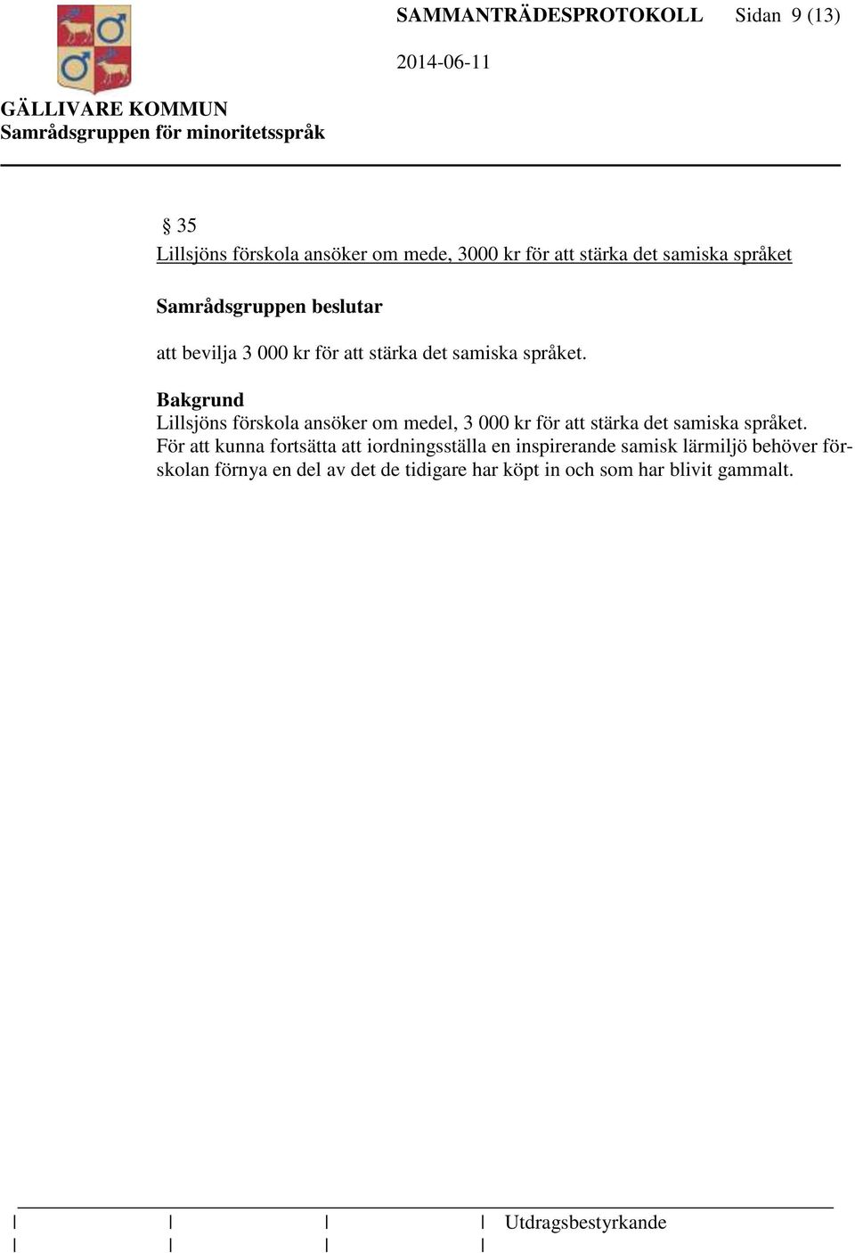 Lillsjöns förskola ansöker om medel, 3 000 kr för att stärka det samiska språket.