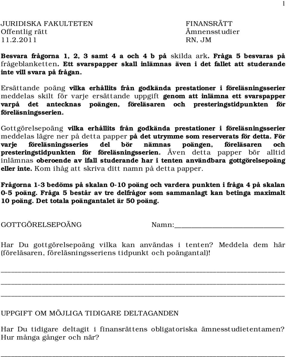 Ersättande poäng vilka erhållits från godkända prestationer i föreläsningsserier meddelas skilt för varje ersättande uppgift genom att inlämna ett svarspapper varpå det antecknas poängen, föreläsaren