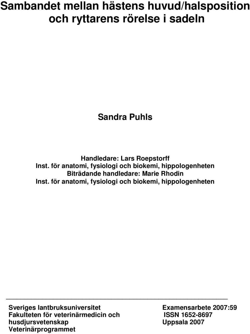för anatomi, fysiologi och biokemi, hippologenheten Biträdande handledare: Marie Rhodin Inst.