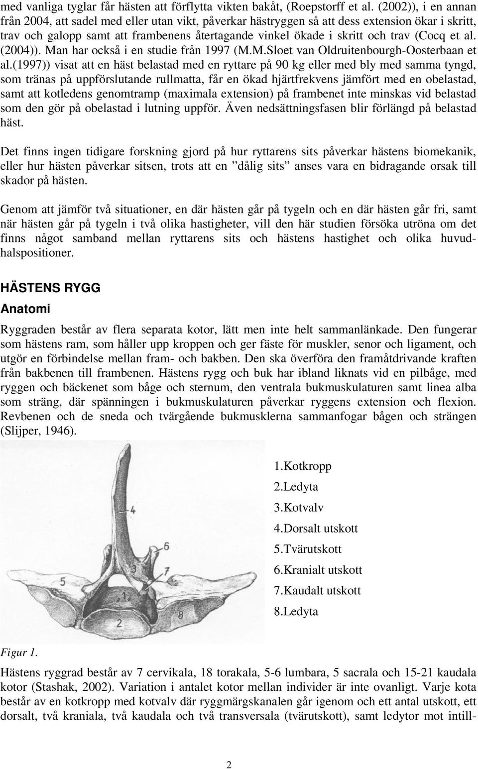 et al. (24)). Man har också i en studie från 1997 (M.M.Sloet van Oldruitenbourgh-Oosterbaan et al.