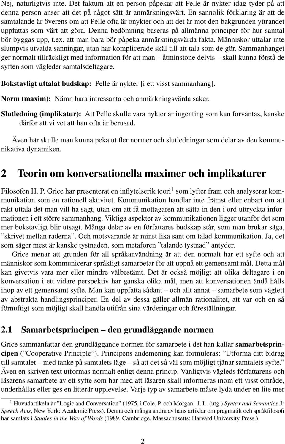 Denna bedömning baseras på allmänna principer för hur samtal bör byggas upp, t.ex. att man bara bör påpeka anmärkningsvärda fakta.