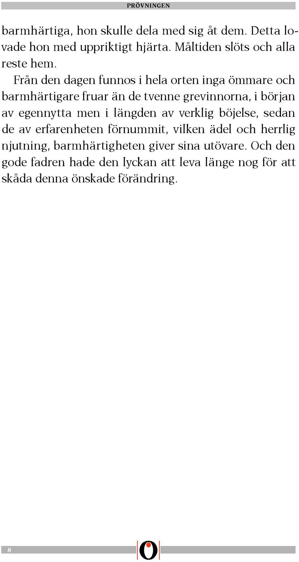 men i längden av verklig böjelse, sedan de av erfarenheten förnummit, vilken ädel och herrlig njutning,