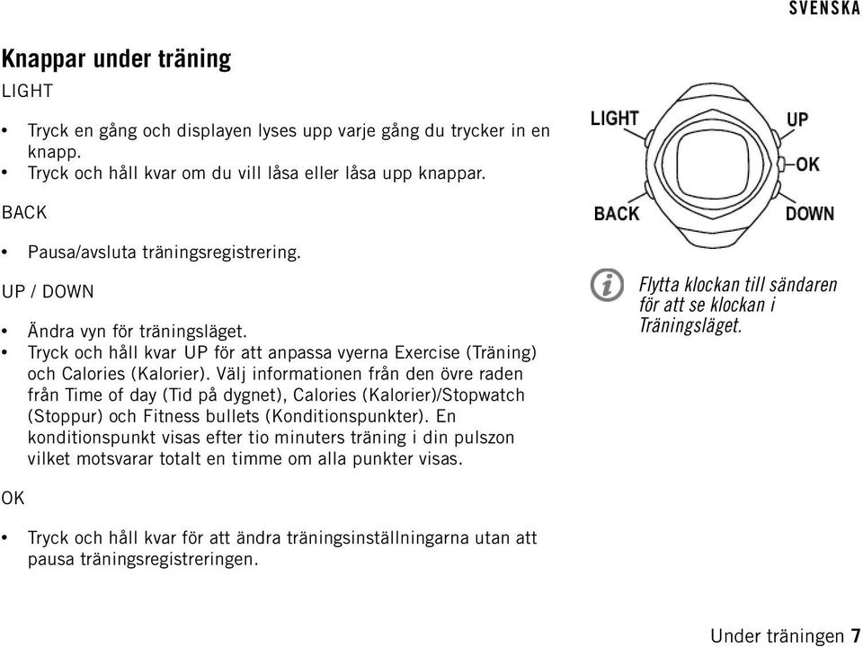 Välj informationen från den övre raden från Time of day (Tid på dygnet), Calories (Kalorier)/Stopwatch (Stoppur) och Fitness bullets (Konditionspunkter).