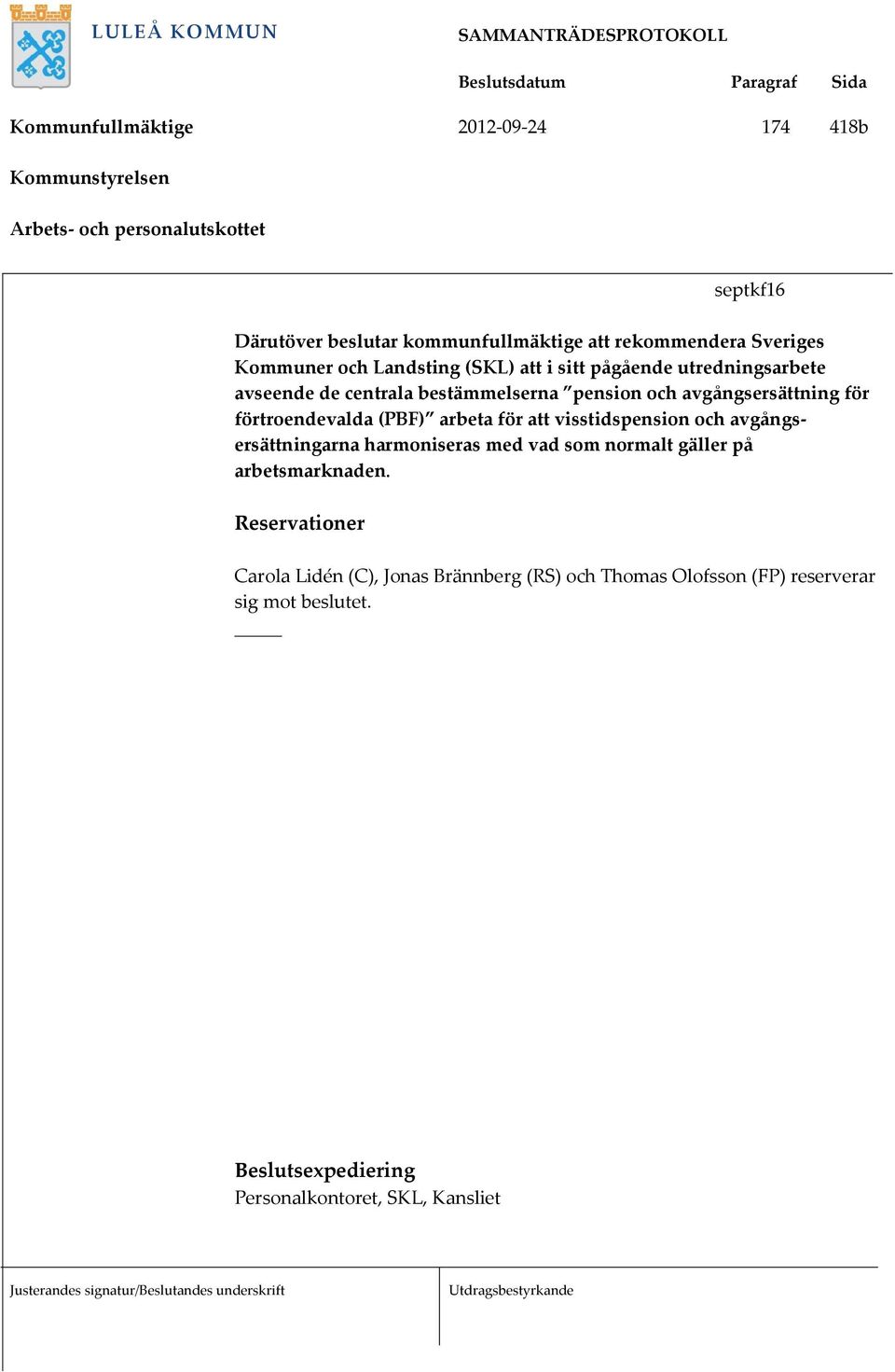 förtroendevalda (PBF) arbeta för att visstidspension och avgångsersättningarna harmoniseras med vad som normalt gäller på