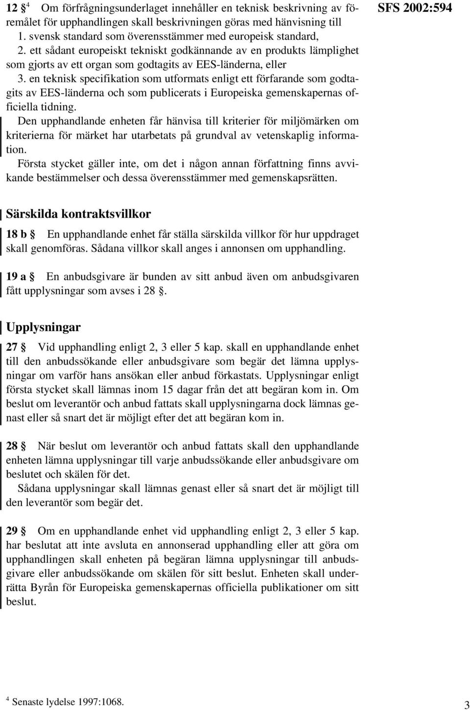 en teknisk specifikation som utformats enligt ett förfarande som godtagits av EES-länderna och som publicerats i Europeiska gemenskapernas officiella tidning.