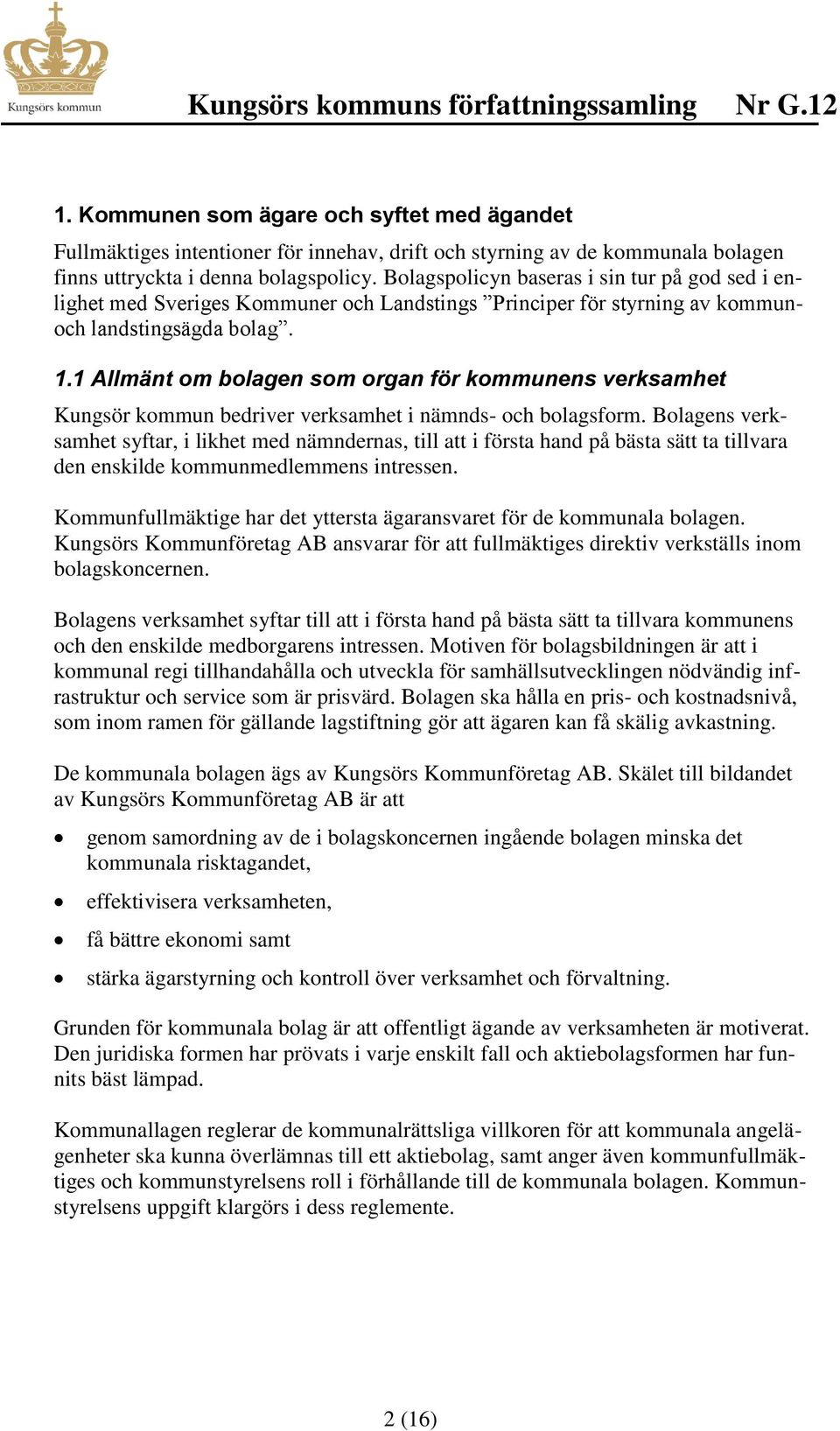 1 Allmänt om bolagen som organ för kommunens verksamhet Kungsör kommun bedriver verksamhet i nämnds- och bolagsform.