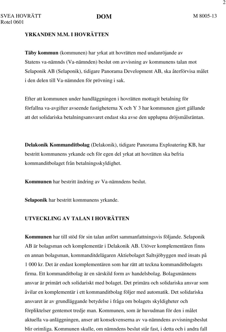 Development AB, ska återförvisa målet i den delen till Va-nämnden för prövning i sak.