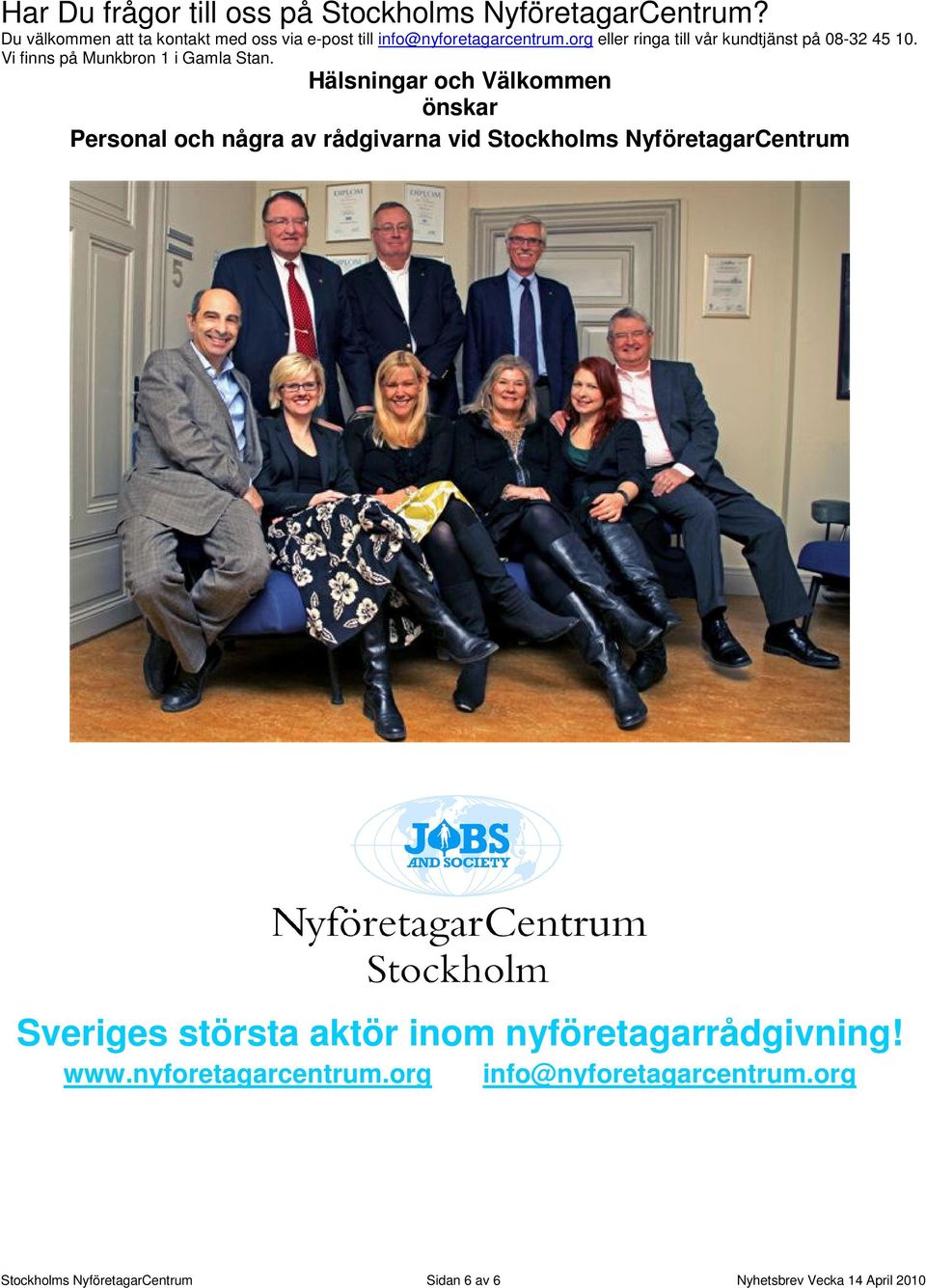 org eller ringa till vår kundtjänst på 08-32 45 10. Vi finns på Munkbron 1 i Gamla Stan.