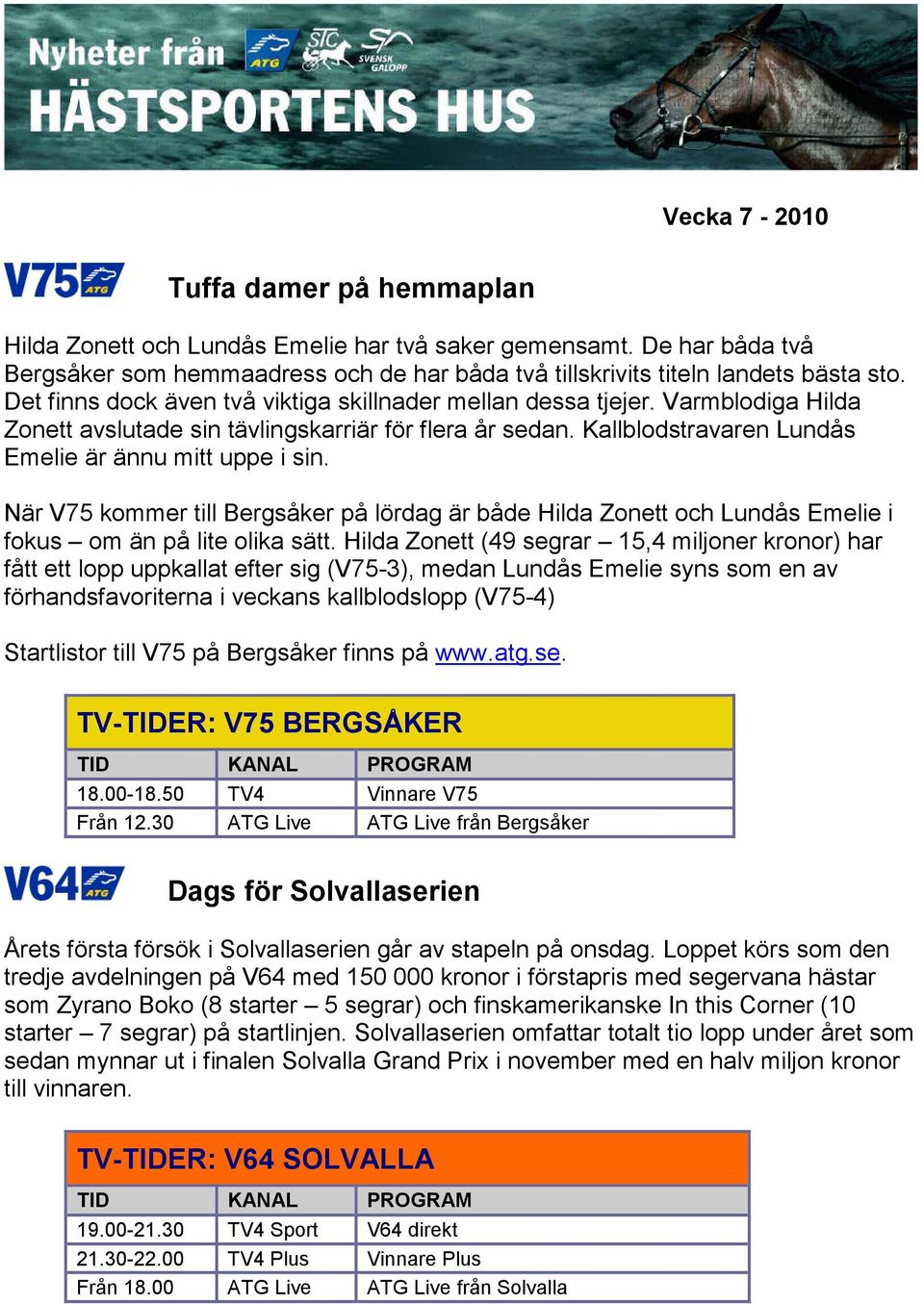 När V75 kommer till Bergsåker på lördag är både Hilda Zonett och Lundås Emelie i fokus om än på lite olika sätt.