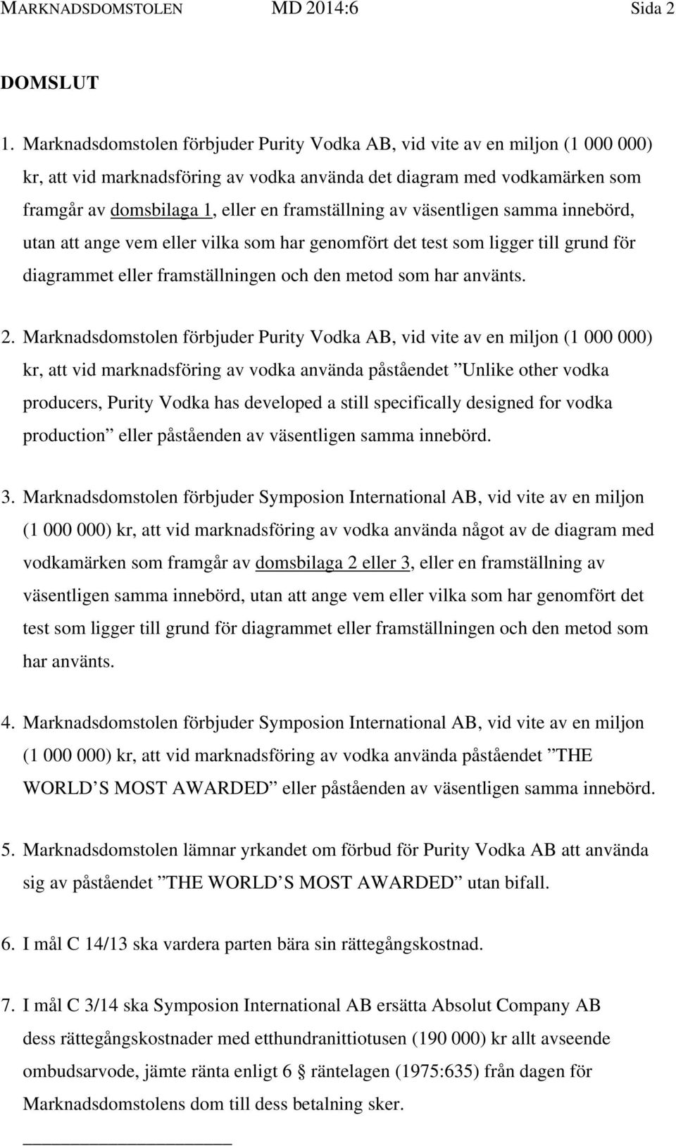 framställning av väsentligen samma innebörd, utan att ange vem eller vilka som har genomfört det test som ligger till grund för diagrammet eller framställningen och den metod som har använts. 2.