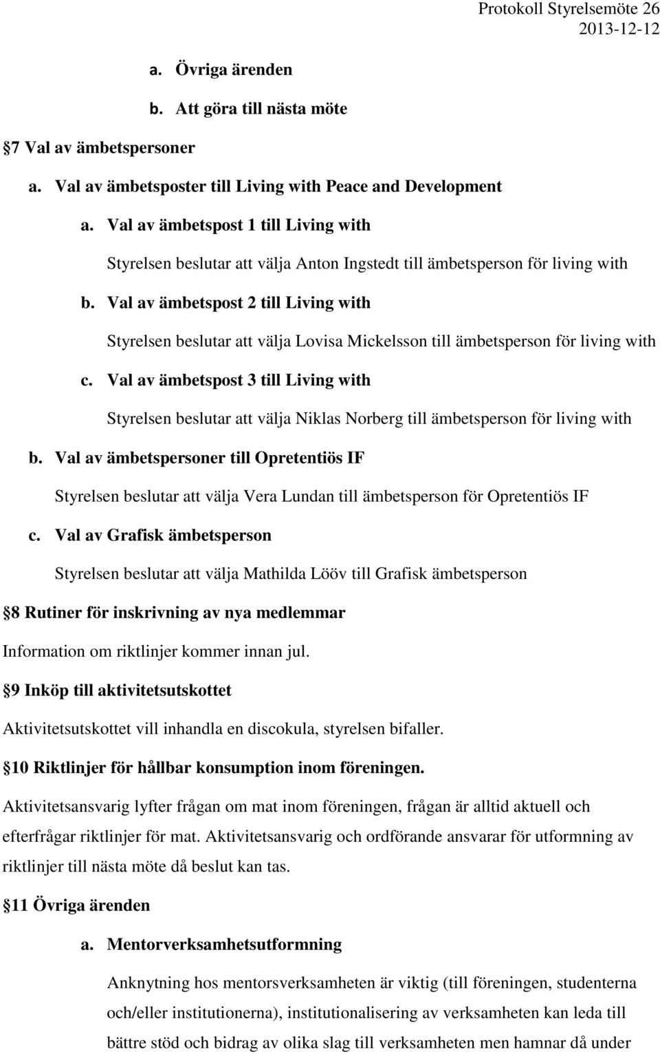 Val av ämbetspost 2 till Living with Styrelsen beslutar att välja Lovisa Mickelsson till ämbetsperson för living with c.