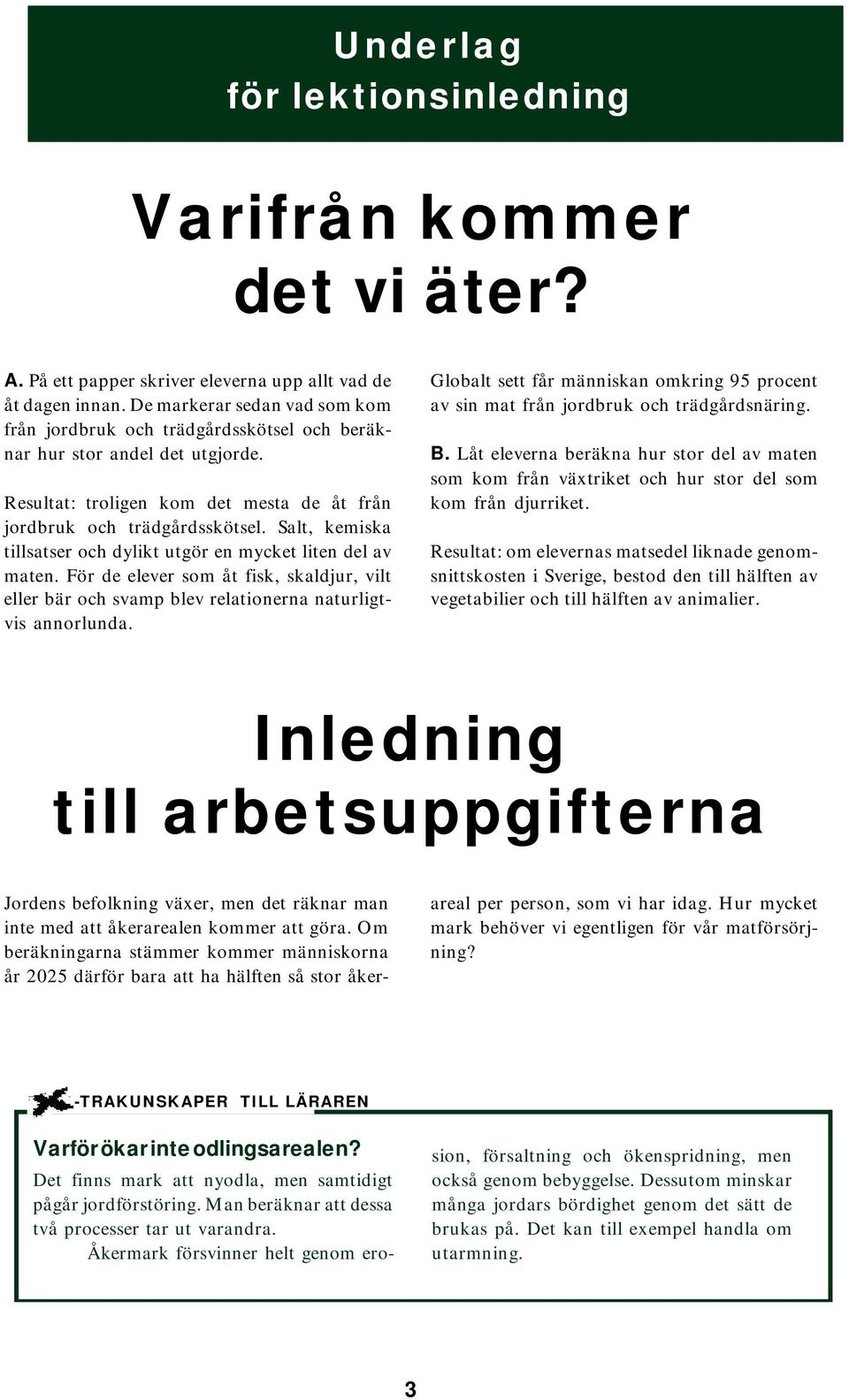 Salt, kemiska tillsatser och dylikt utgör en mycket liten del av maten. För de elever som åt fisk, skaldjur, vilt eller bär och svamp blev relationerna naturligtvis annorlunda.