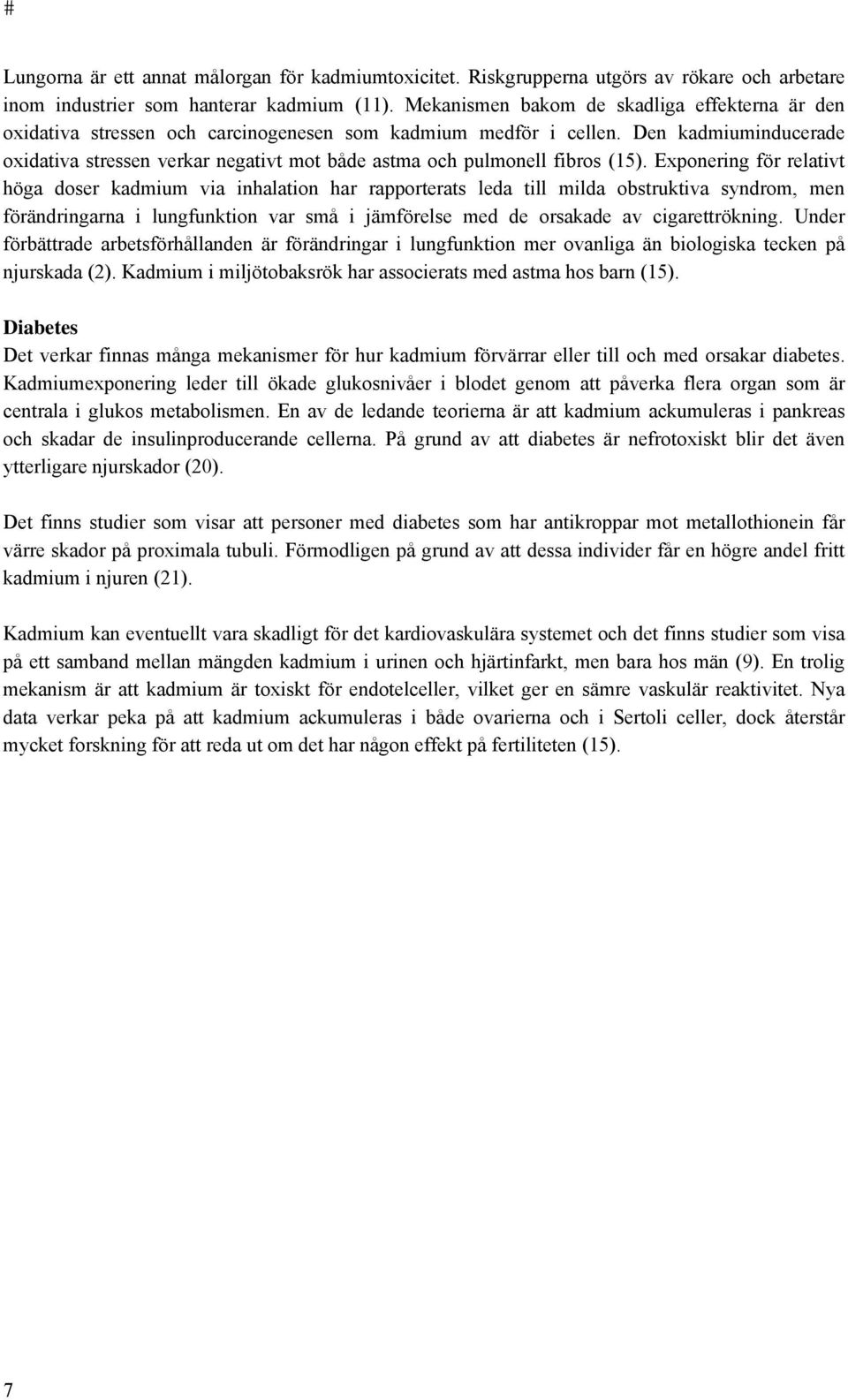 Den kadmiuminducerade oxidativa stressen verkar negativt mot både astma och pulmonell fibros (15).