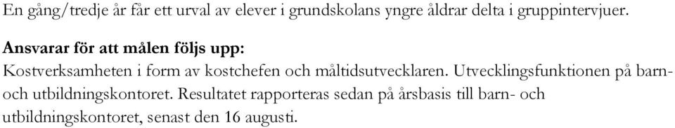 Ansvarar för att målen följs upp: Kostverksamheten i form av kostchefen och