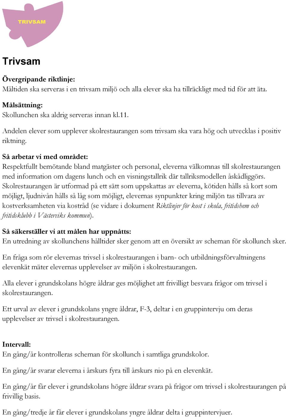 Så arbetar vi med området: Respektfullt bemötande bland matgäster och personal, eleverna välkomnas till skolrestaurangen med information om dagens lunch och en visningstallrik där tallriksmodellen