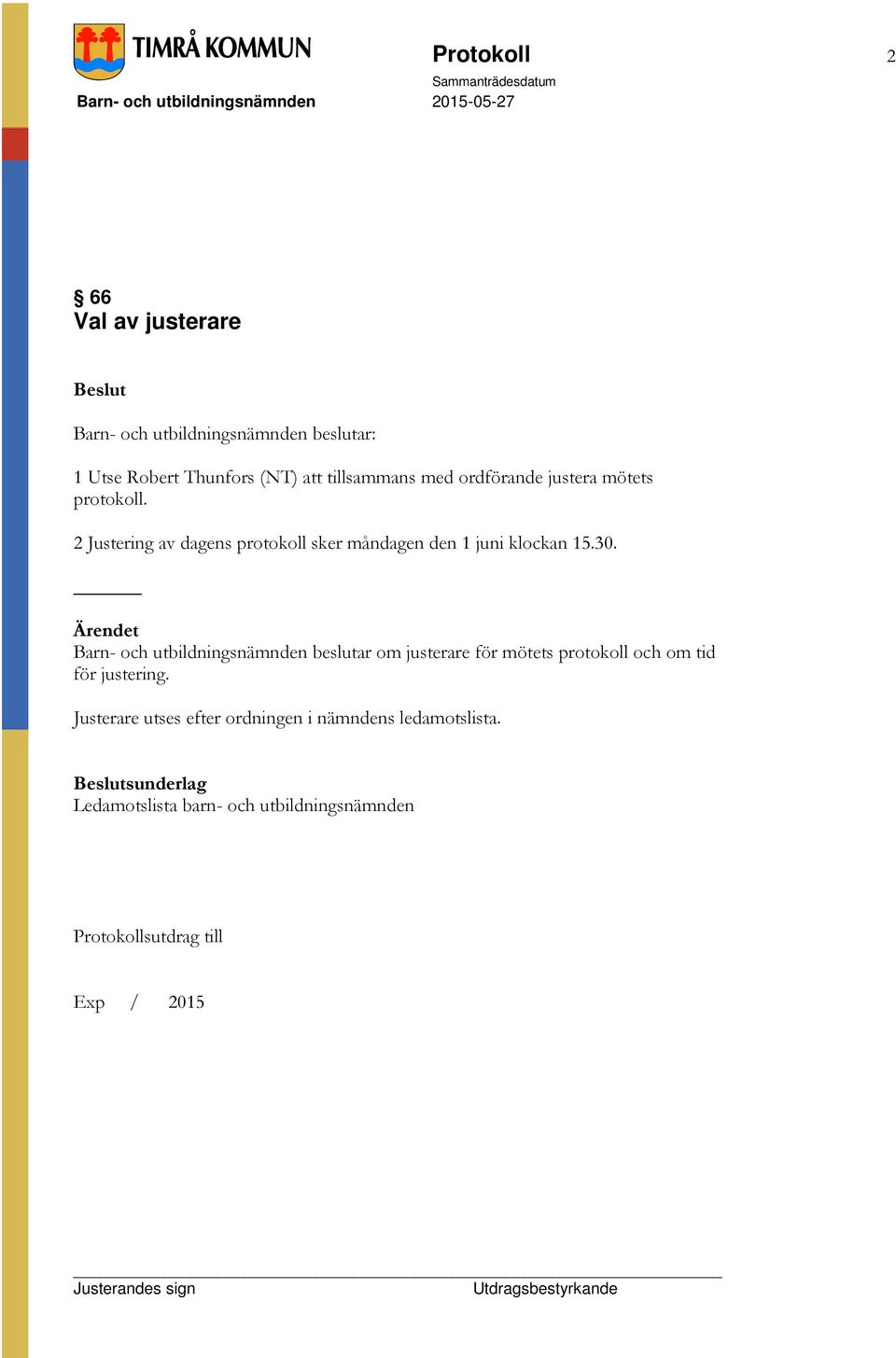 Barn- och utbildningsnämnden beslutar om justerare för mötets protokoll och om tid för justering.