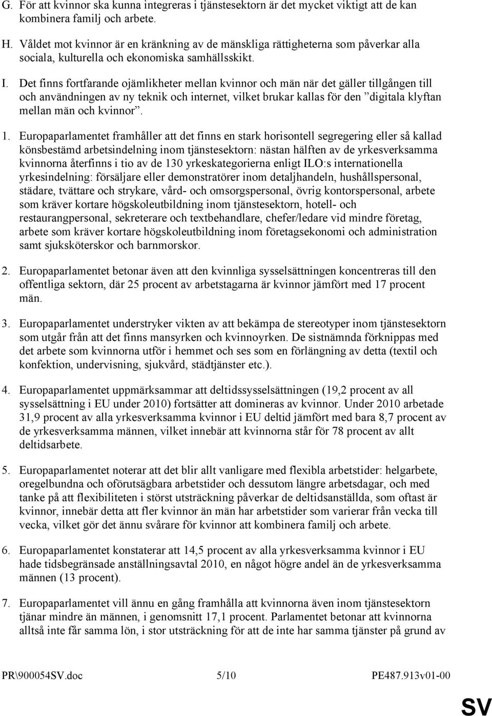 Det finns fortfarande ojämlikheter mellan kvinnor och män när det gäller tillgången till och användningen av ny teknik och internet, vilket brukar kallas för den digitala klyftan mellan män och