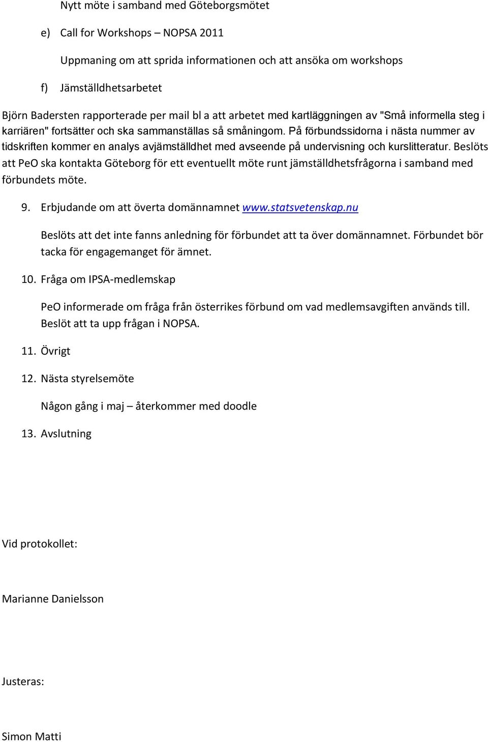 På förbundssidorna i nästa nummer av tidskriften kommer en analys avjämställdhet med avseende på undervisning och kurslitteratur.