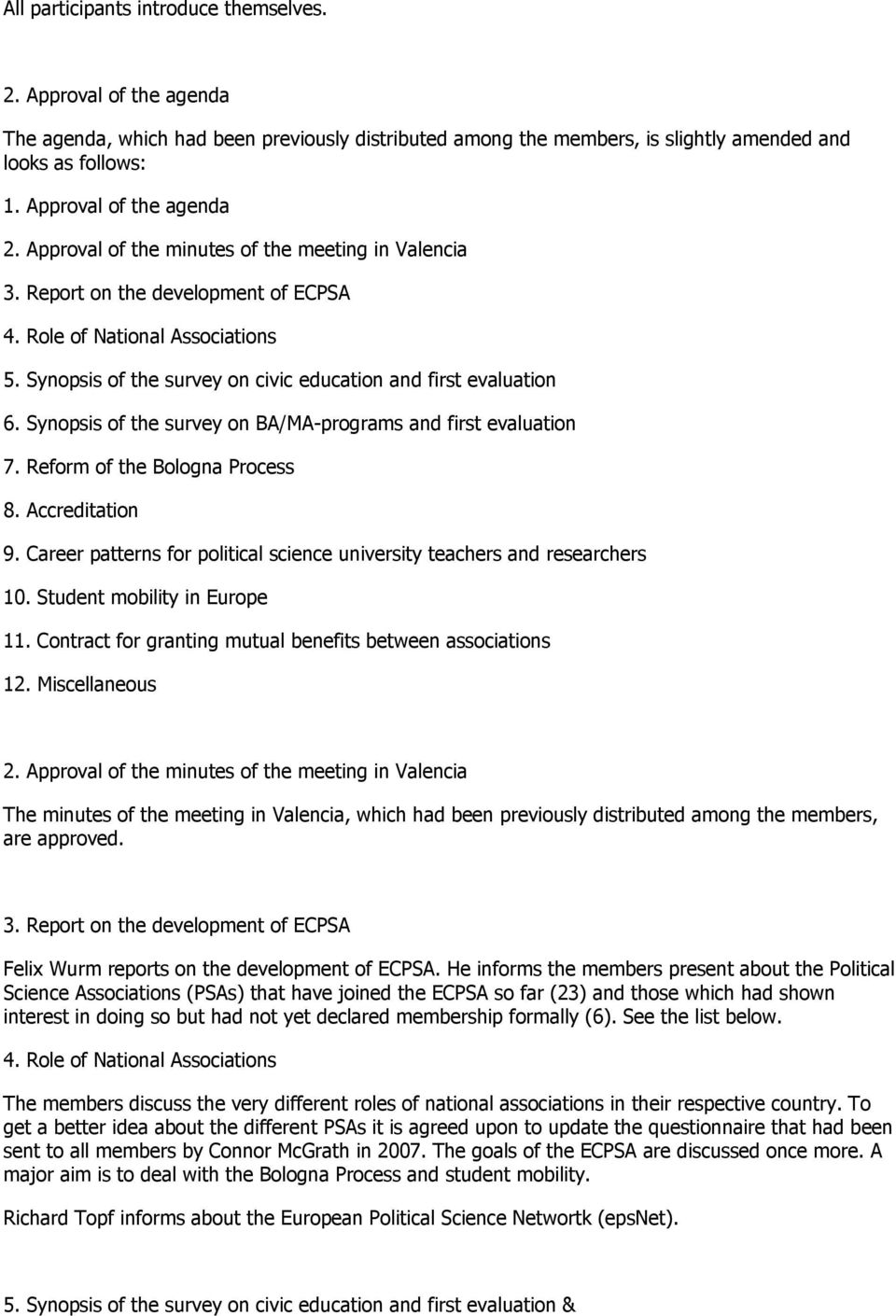 Synopsis of the survey on civic education and first evaluation 6. Synopsis of the survey on BA/MA-programs and first evaluation 7. Reform of the Bologna Process 8. Accreditation 9.