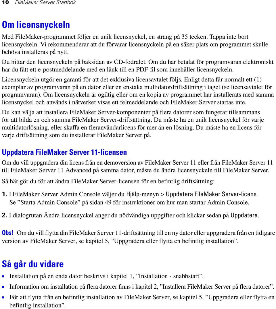 Om du har betalat för programvaran elektroniskt har du fått ett e-postmeddelande med en länk till en PDF-fil som innehåller licensnyckeln.