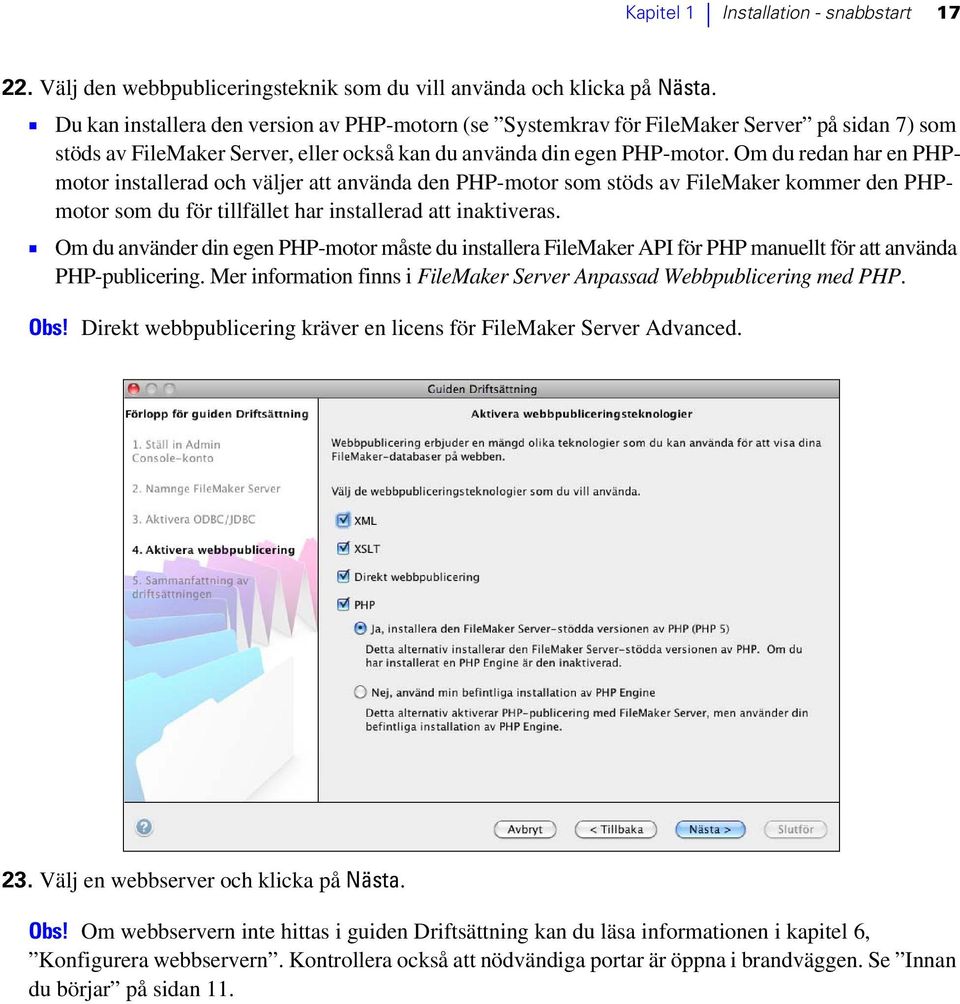 Om du redan har en PHPmotor installerad och väljer att använda den PHP-motor som stöds av FileMaker kommer den PHPmotor som du för tillfället har installerad att inaktiveras.