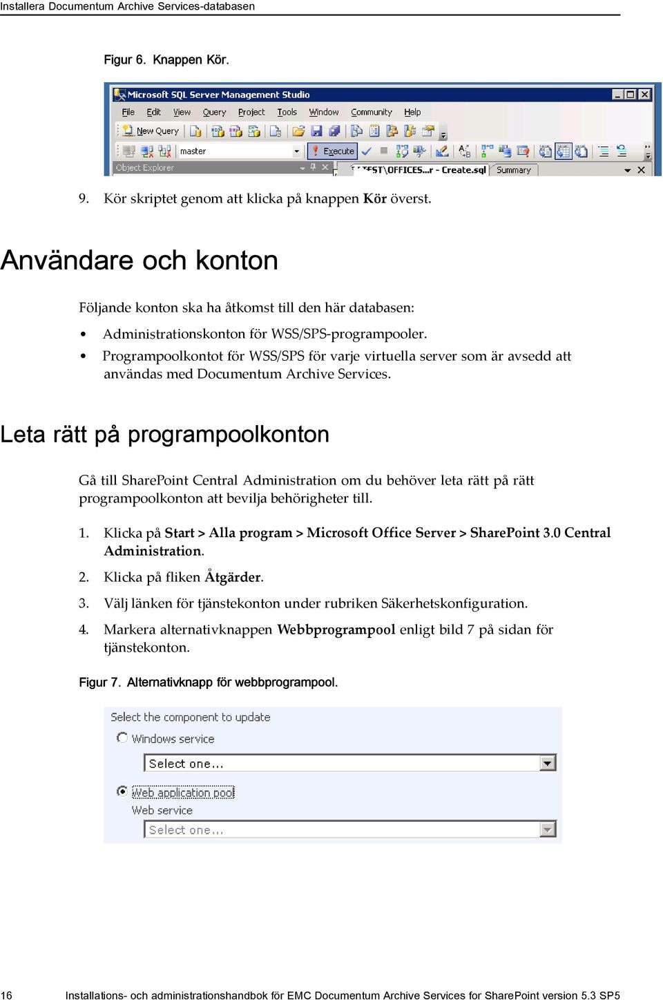 Programpoolkontot för WSS/SPS för varje virtuella server som är avsedd att användas med Documentum Archive Services.