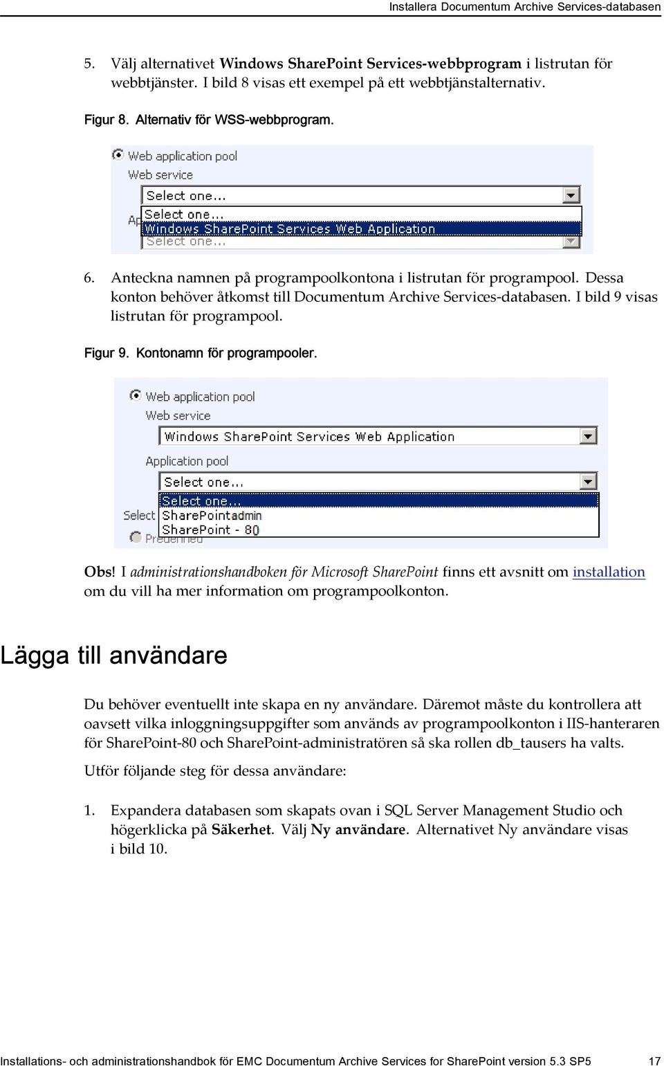 I bild 9 visas listrutan för programpool. Figur 9. Kontonamn för programpooler. Obs!