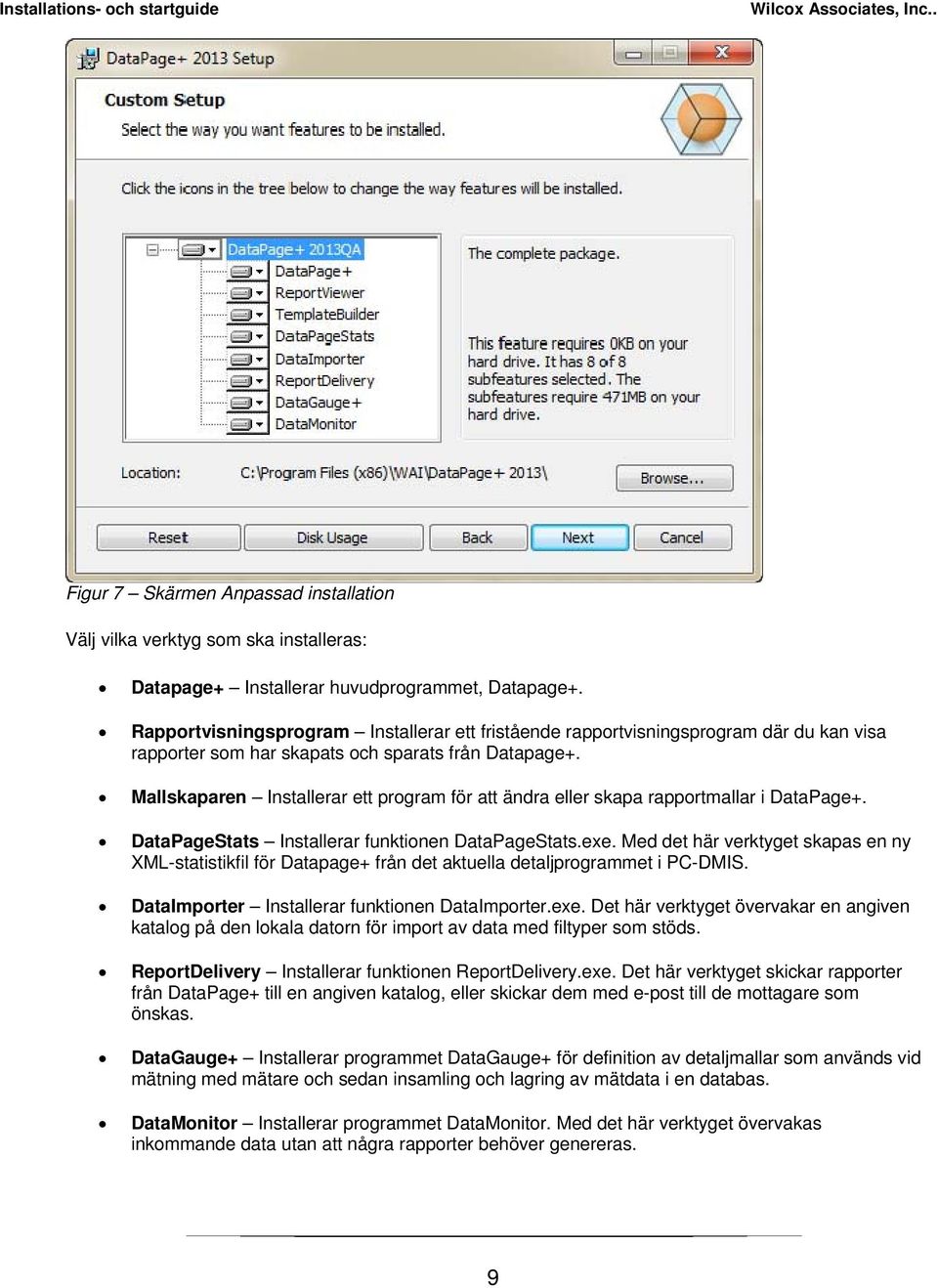 Mallskaparen Installerar ett program för att ändra eller skapa rapportmallar i DataPage+. DataPageStats Installerar funktionen DataPageStats.exe.