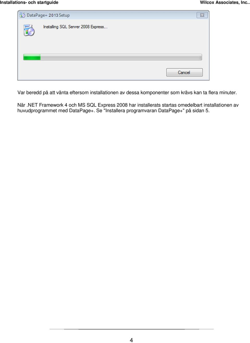 NET Framework 4 och MS SQL Express 2008 har installerats startas