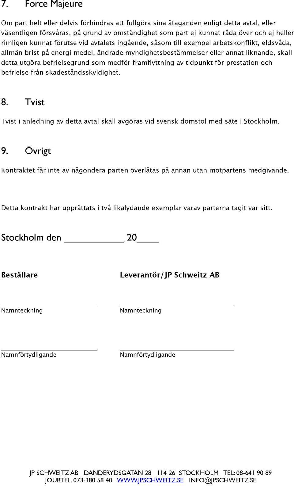 befrielsegrund som medför framflyttning av tidpunkt för prestation och befrielse från skadeståndsskyldighet. 8.