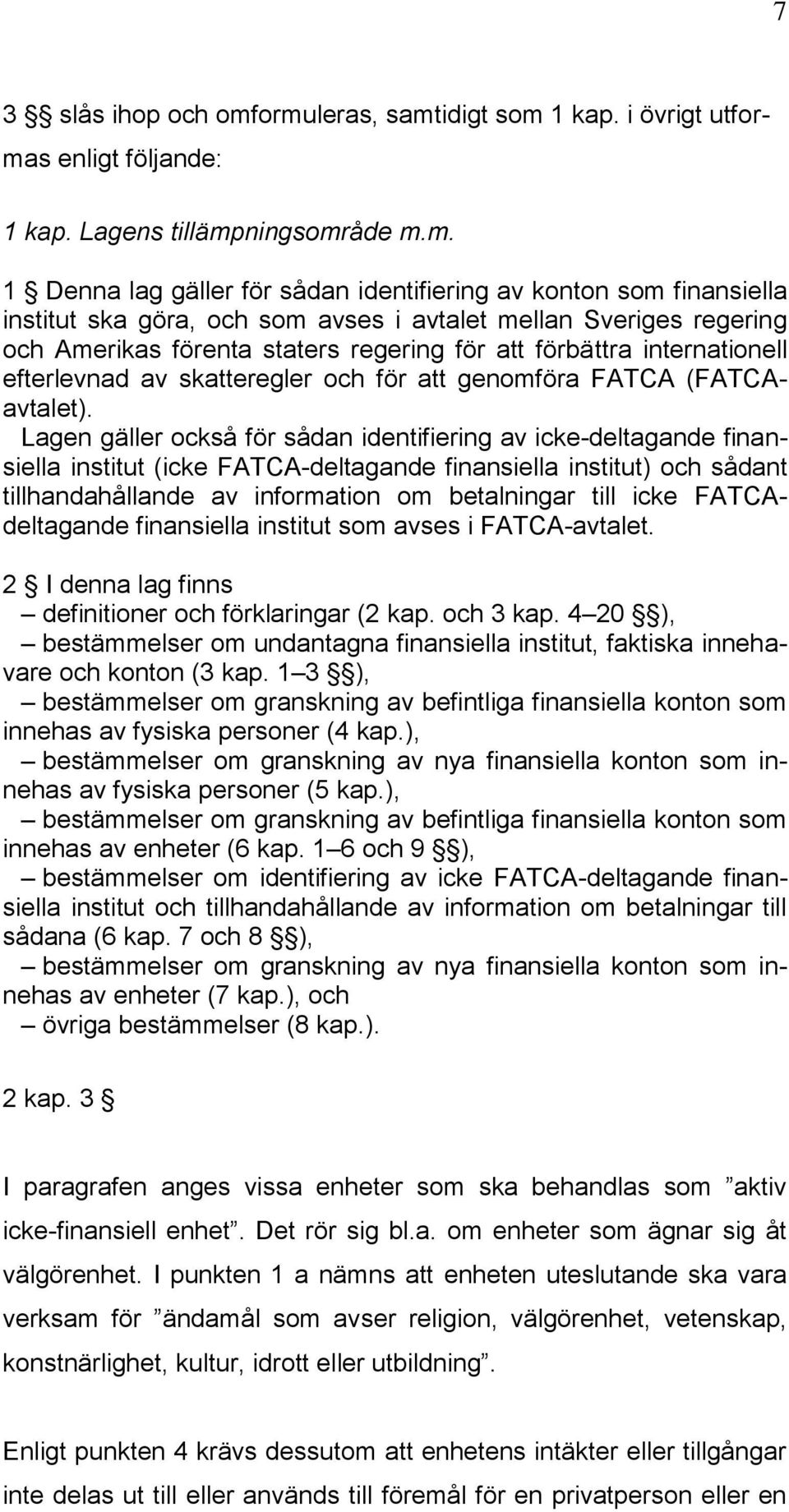 som avses i avtalet mellan Sveriges regering och Amerikas förenta staters regering för att förbättra internationell efterlevnad av skatteregler och för att genomföra FATCA (FATCAavtalet).