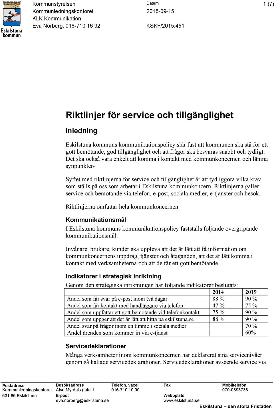 Det ska också vara enkelt att komma i kontakt med kommunkoncernen och lämna synpunkter.