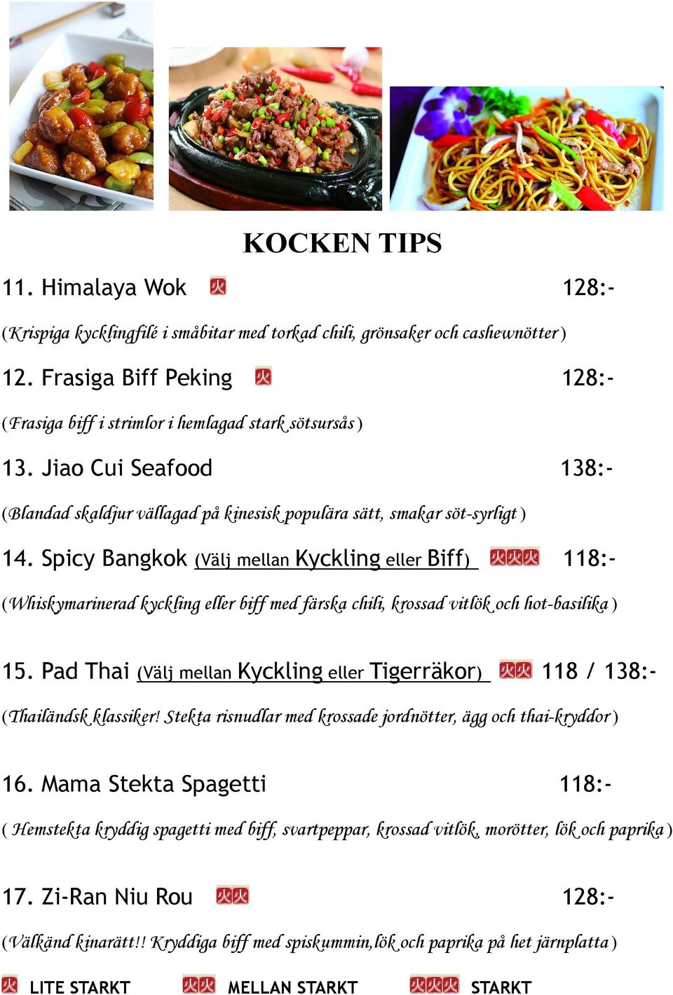 Spicy Bangkok (Välj mellan Kyckling eller Biff) 118:- (Whiskymarinerad kyckling eller biff med färska chili, krossad vitlök och hot-basilika ) 15.